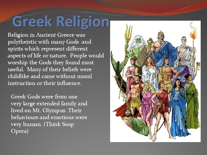 Greek Religion in Ancient Greece was polytheistic with many Gods and spirits which represent Greek Religion in Ancient Greece was polytheistic with many Gods and spirits which represent
