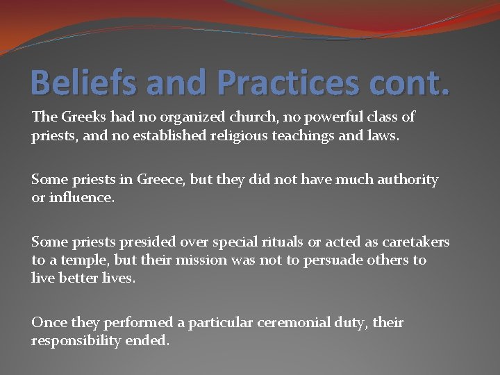 Beliefs and Practices cont. The Greeks had no organized church, no powerful class of Beliefs and Practices cont. The Greeks had no organized church, no powerful class of