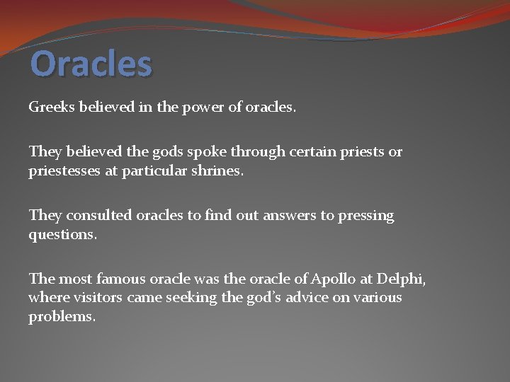 Oracles Greeks believed in the power of oracles. They believed the gods spoke through Oracles Greeks believed in the power of oracles. They believed the gods spoke through