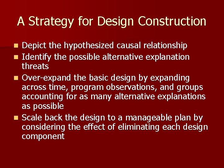 A Strategy for Design Construction n n Depict the hypothesized causal relationship Identify the