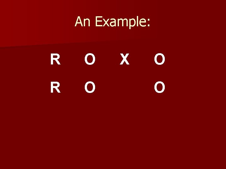 An Example: R O X O O 