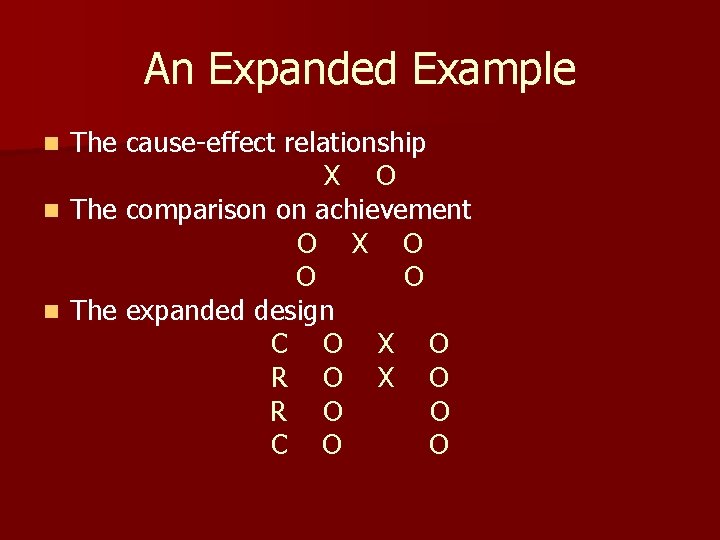 An Expanded Example The cause-effect relationship X O n The comparison on achievement O