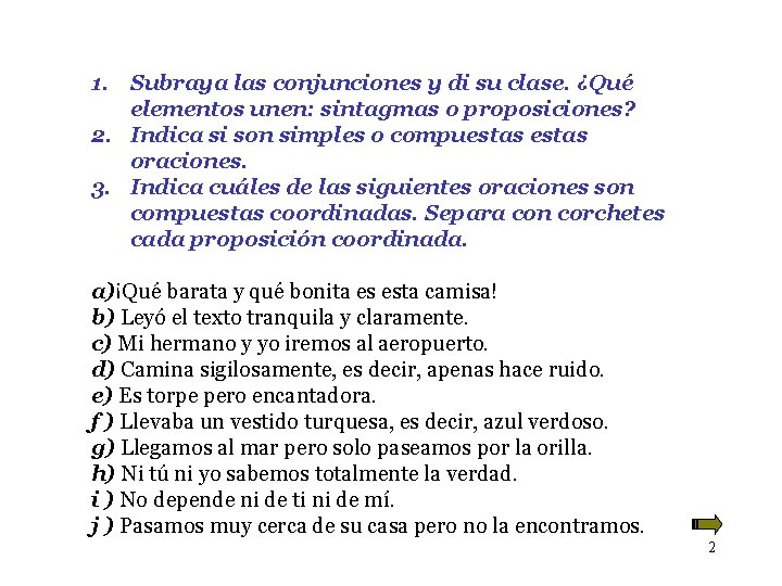 1. Subraya las conjunciones y di su clase. ¿Qué elementos unen: sintagmas o proposiciones?