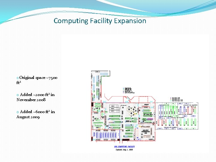 Computing Facility Expansion o. Original space ~7500 ft 2 o Added ~2000 ft 2