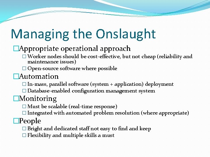 Managing the Onslaught �Appropriate operational approach � Worker nodes should be cost-effective, but not