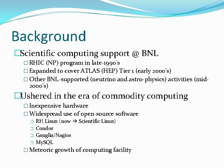 Background �Scientific computing support @ BNL � RHIC (NP) program in late-1990’s � Expanded