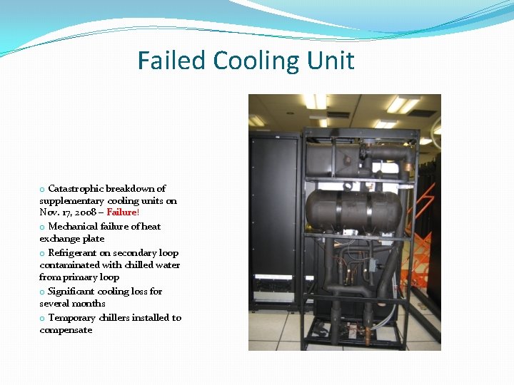 Failed Cooling Unit o Catastrophic breakdown of supplementary cooling units on Nov. 17, 2008