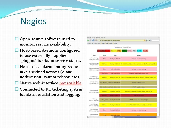 Nagios � Open-source software used to monitor service availability. � Host-based daemons configured to