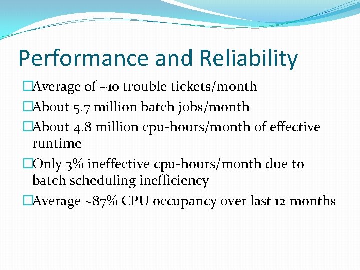 Performance and Reliability �Average of ~10 trouble tickets/month �About 5. 7 million batch jobs/month