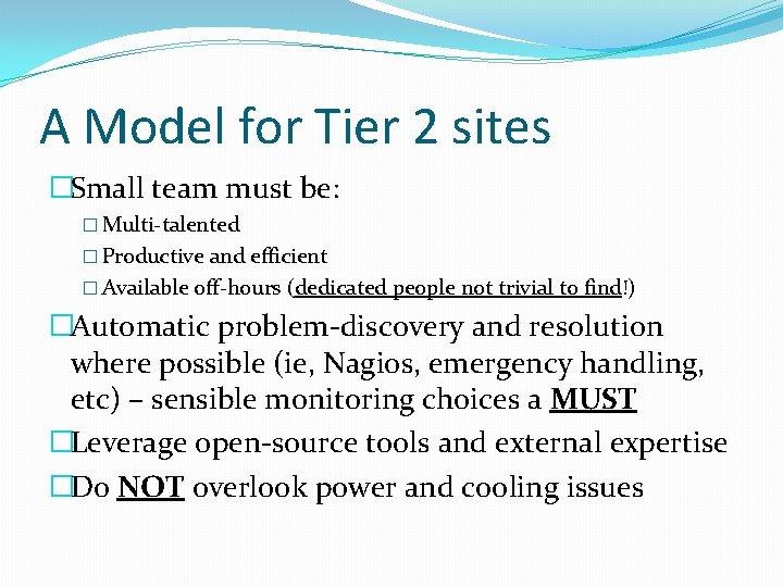 A Model for Tier 2 sites �Small team must be: � Multi-talented � Productive