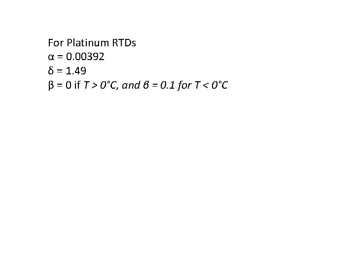 For Platinum RTDs α = 0. 00392 δ = 1. 49 β = 0