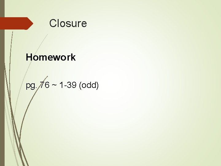 Closure Homework pg. 76 ~ 1 -39 (odd) 