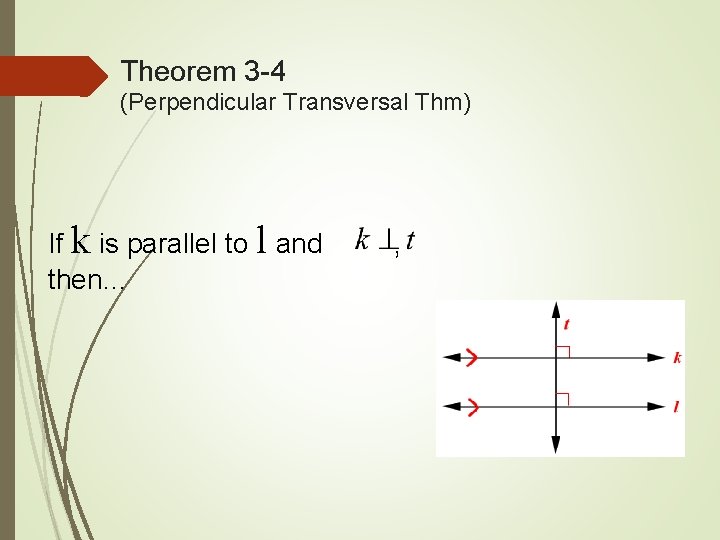 Theorem 3 -4 (Perpendicular Transversal Thm) If k is parallel to l and then…