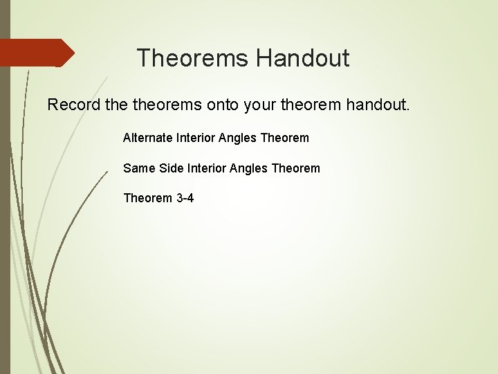 Theorems Handout Record theorems onto your theorem handout. Alternate Interior Angles Theorem Same Side