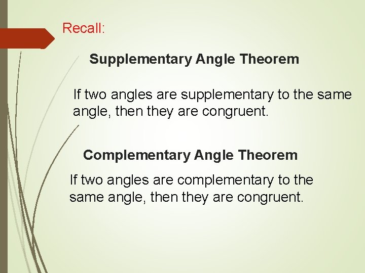 Recall: Supplementary Angle Theorem If two angles are supplementary to the same angle, then
