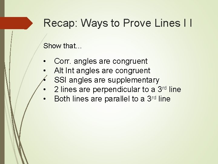 Recap: Ways to Prove Lines I I Show that… • • • Corr. angles