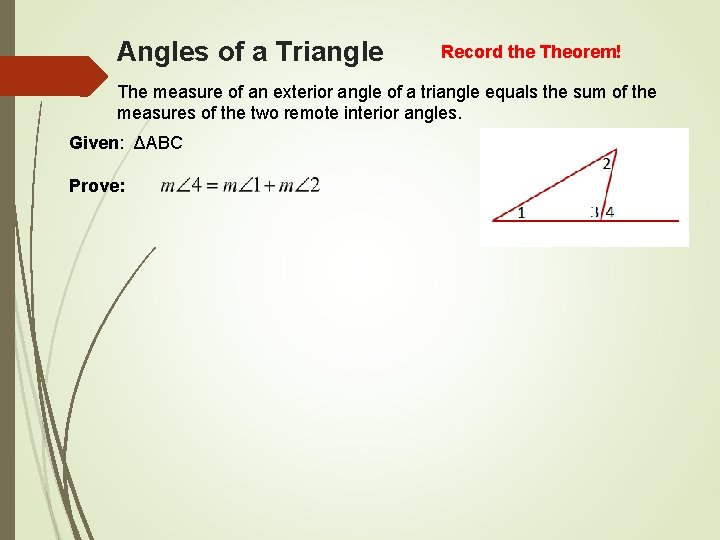 Angles of a Triangle Record the Theorem! The measure of an exterior angle of