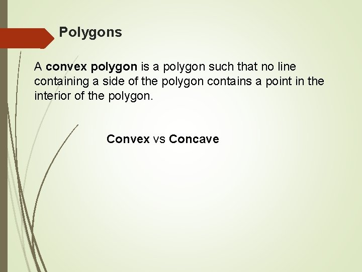 Polygons A convex polygon is a polygon such that no line containing a side