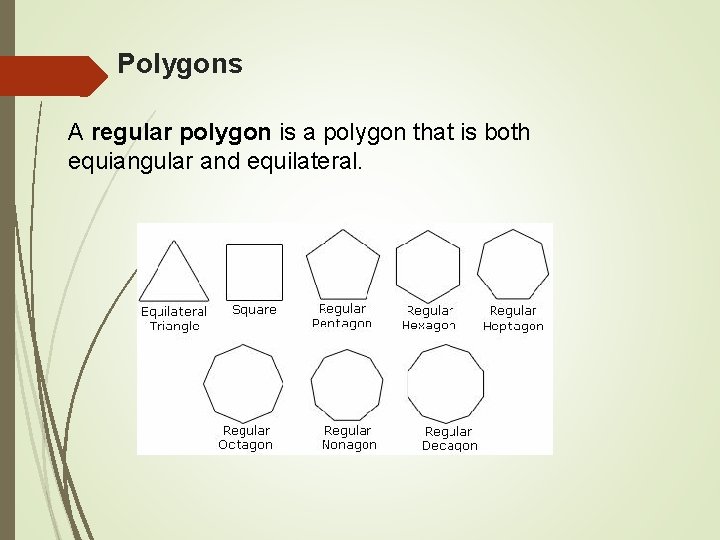 Polygons A regular polygon is a polygon that is both equiangular and equilateral. 