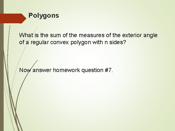 Polygons What is the sum of the measures of the exterior angle of a