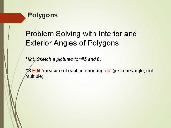 Polygons Problem Solving with Interior and Exterior Angles of Polygons Hint: Sketch a pictures