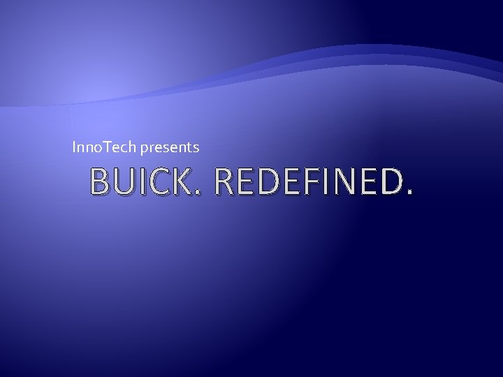 Inno. Tech presents BUICK. REDEFINED. 