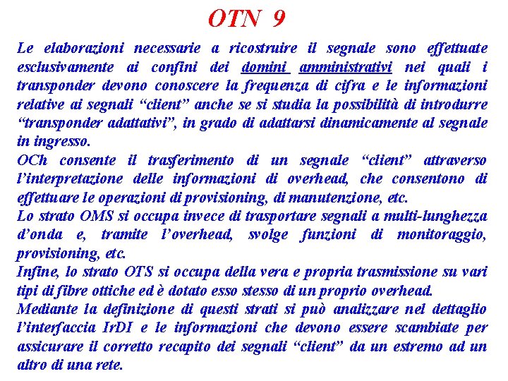 OTN 9 Le elaborazioni necessarie a ricostruire il segnale sono effettuate esclusivamente ai confini