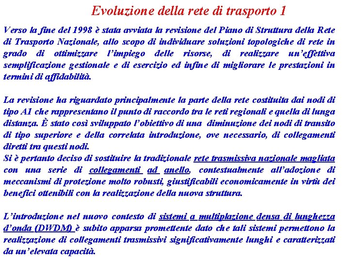 Evoluzione della rete di trasporto 1 Verso la fine del 1998 è stata avviata