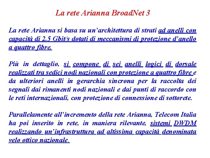 La rete Arianna Broad. Net 3 La rete Arianna si basa su un’architettura di