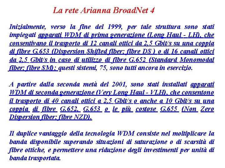 La rete Arianna Broad. Net 4 Inizialmente, verso la fine del 1999, per tale