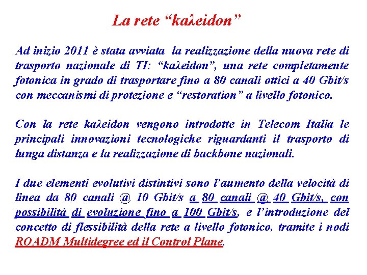 La rete “kaλeidon” Ad inizio 2011 è stata avviata la realizzazione della nuova rete