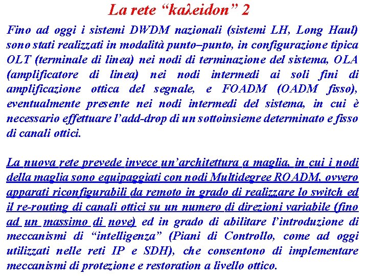 La rete “kaλeidon” 2 Fino ad oggi i sistemi DWDM nazionali (sistemi LH, Long