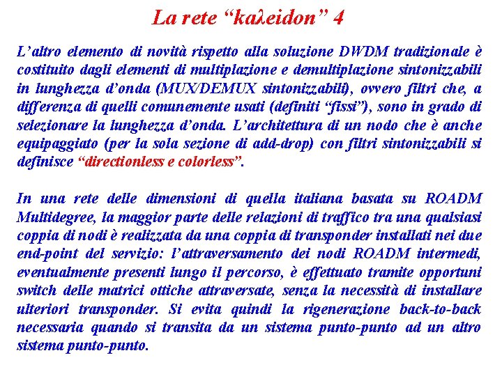 La rete “kaλeidon” 4 L’altro elemento di novità rispetto alla soluzione DWDM tradizionale è