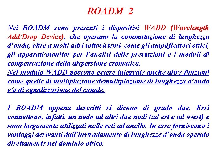 ROADM 2 Nei ROADM sono presenti i dispositivi WADD (Wavelength Add/Drop Device), che operano