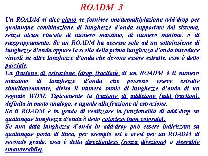ROADM 3 Un ROADM si dice pieno se fornisce mu/demultiplazione add/drop per qualunque combinazione