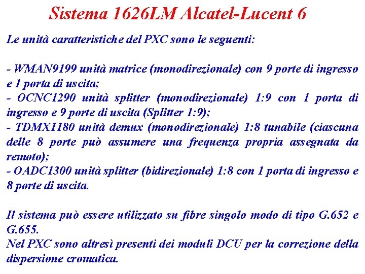 Sistema 1626 LM Alcatel-Lucent 6 Le unità caratteristiche del PXC sono le seguenti: -