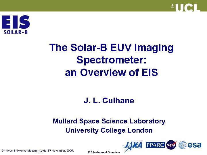 The Solar-B EUV Imaging Spectrometer: an Overview of EIS J. L. Culhane Mullard Space