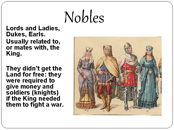 Lords and Ladies, Dukes, Earls. Usually related to, or mates with, the King. They