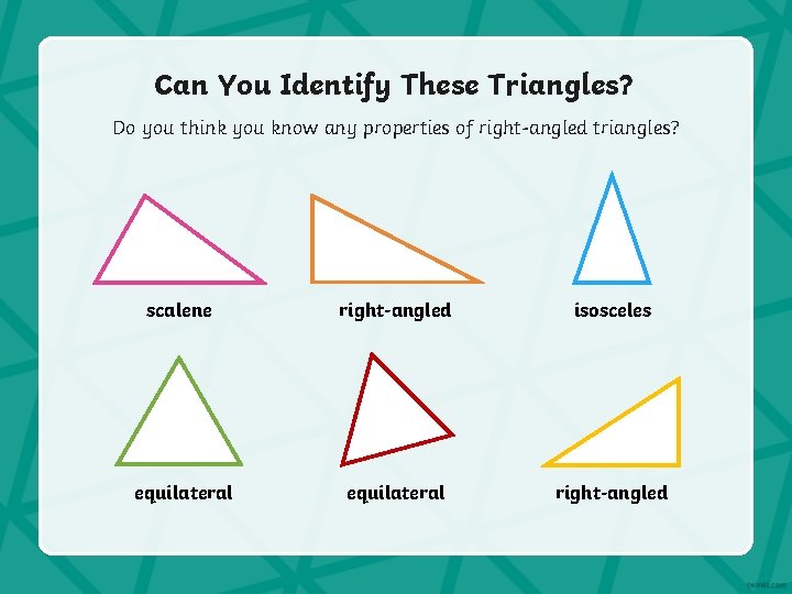 Can You Identify These Triangles? Do you think you know any properties of right-angled