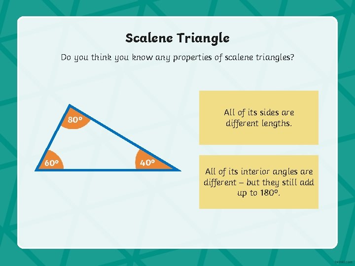 Scalene Triangle Do you think you know any properties of scalene triangles? All of