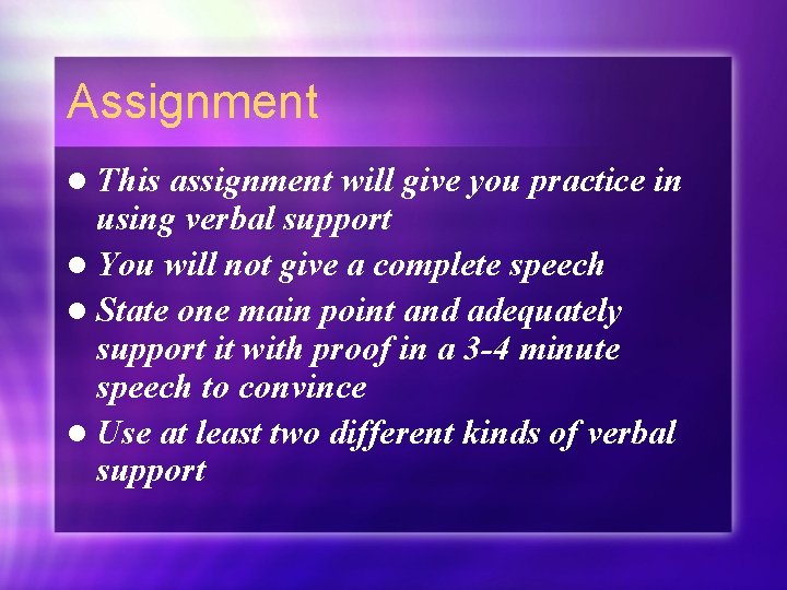 Assignment l This assignment will give you practice in using verbal support l You