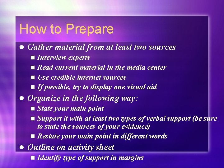 How to Prepare l Gather material from at least two sources Interview experts n