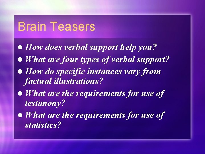 Brain Teasers l How does verbal support help you? l What are four types