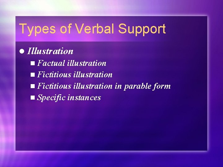 Types of Verbal Support l Illustration n Factual illustration n Fictitious illustration in parable