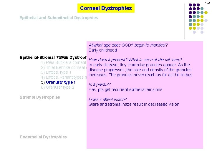 102 Corneal Dystrophies Epithelial and Subepithelial Dystrophies At what age does GCD 1 begin