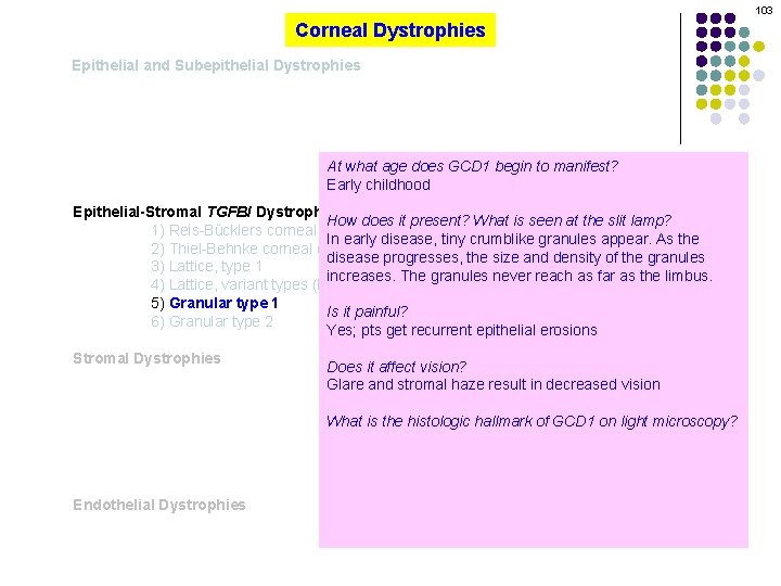 103 Corneal Dystrophies Epithelial and Subepithelial Dystrophies At what age does GCD 1 begin