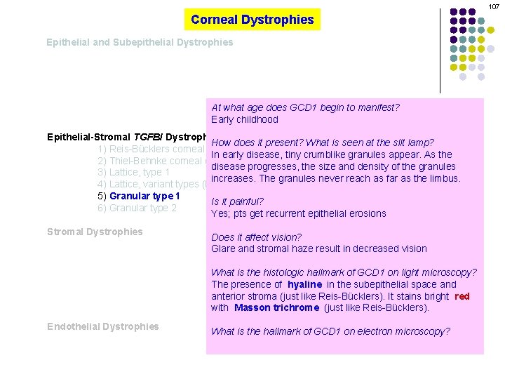 107 Corneal Dystrophies Epithelial and Subepithelial Dystrophies At what age does GCD 1 begin