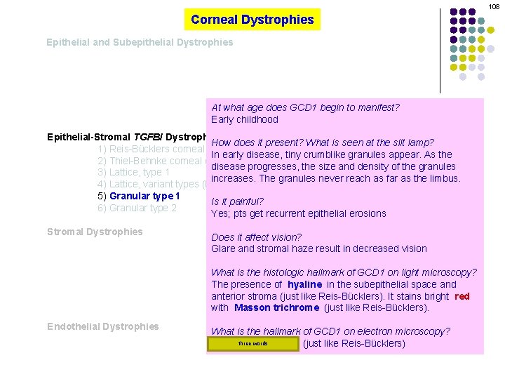108 Corneal Dystrophies Epithelial and Subepithelial Dystrophies At what age does GCD 1 begin