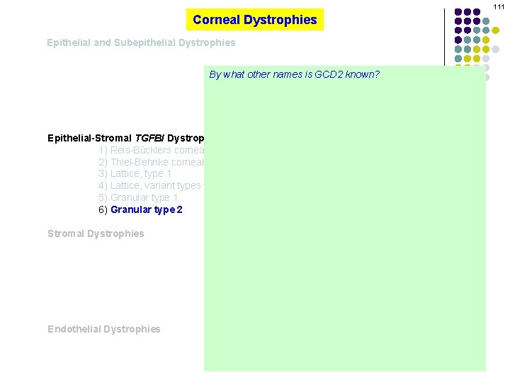 111 Corneal Dystrophies Epithelial and Subepithelial Dystrophies By what other names is GCD 2