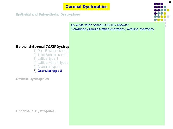 112 Corneal Dystrophies Epithelial and Subepithelial Dystrophies By what other names is GCD 2